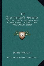 The Stutterer's Friend: Or the Plea of Humanity and Common Sense, Against Two Publications (1843)