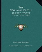The War Aims Of The United States: A Study Outline (1918)
