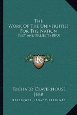 The Work Of The Universities For The Nation: Past And Present (1893)