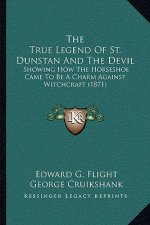 The True Legend Of St. Dunstan And The Devil: Showing How The Horseshoe Came To Be A Charm Against Witchcraft (1871)