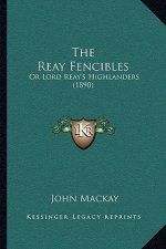 The Reay Fencibles: Or Lord Reay's Highlanders (1890)