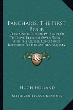 Pancharis, The First Book: Containing The Preparation Of The Love Between Owen Tudyr, And The Queen, Long Since Intended To Her Maiden Majesty (1