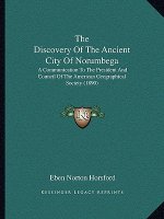 The Discovery Of The Ancient City Of Norumbega: A Communication To The President And Council Of The American Geographical Society (1890)