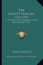 The Elliott Families, 1762-1911: A History And Genealogy With Biographies (1911)