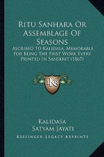 Ritu Sanhara Or Assemblage Of Seasons: Ascribed To Kalidasa, Memorable For Being The First Work Every Printed In Sanskrit (1867)