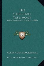 The Christian Testimony: Four Pastoral Lectures (1883)