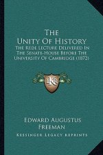 The Unity Of History: The Rede Lecture Delivered In The Senate-House Before The University Of Cambridge (1872)