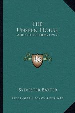 The Unseen House: And Other Poems (1917)