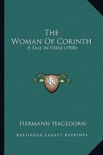 The Woman Of Corinth: A Tale In Verse (1908)