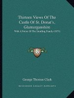 Thirteen Views Of The Castle Of St. Donat's, Glamorganshire: With A Notice Of The Stradling Family (1871)