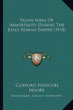 Pagan Ideas Of Immortality During The Early Roman Empire (1918)