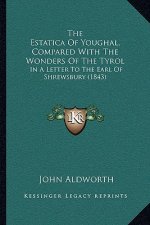 The Estatica Of Youghal, Compared With The Wonders Of The Tyrol: In A Letter To The Earl Of Shrewsbury (1843)