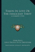 Timon In Love Or The Innocent Theft: A Comedy (1733)