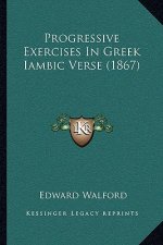 Progressive Exercises In Greek Iambic Verse (1867)