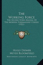 The Working Force: The Second Work Manual Of The Modern Foremanship Course (1921)