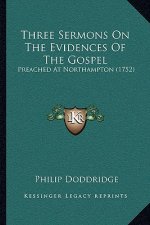 Three Sermons On The Evidences Of The Gospel: Preached At Northampton (1752)