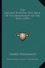 The Ancient Egyptian Doctrine Of The Immortality Of The Soul (1895)