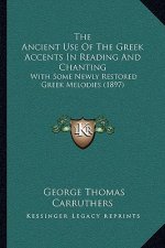 The Ancient Use Of The Greek Accents In Reading And Chanting: With Some Newly Restored Greek Melodies (1897)