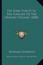 On Some Points In The Surgery Of The Urinary Organs (1888)