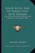 Roger Boyle, Earl Of Orrery, Und Seine Dramen: Zur Geschichte Des Heroischen Dramas In England (1906)