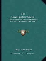 The Great Painters' Gospel: Pictures Representing Scenes And Incidents In The Life Of Our Lord Jesus Christ (1900)