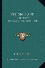 Religion And Politics: Or Church And State (1834)