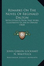 Remarks On The Novel Of Reginald Dalton: With Extracts From That Work, Illustrative Of Life In Oxford (1824)