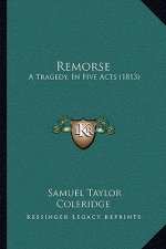 Remorse: A Tragedy, In Five Acts (1813)