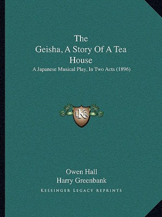 The Geisha, A Story Of A Tea House: A Japanese Musical Play, In Two Acts (1896)