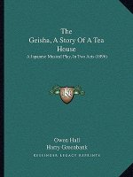 The Geisha, A Story Of A Tea House: A Japanese Musical Play, In Two Acts (1896)
