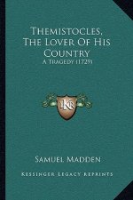 Themistocles, The Lover Of His Country: A Tragedy (1729)