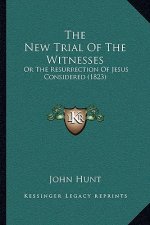 The New Trial Of The Witnesses: Or The Resurrection Of Jesus Considered (1823)