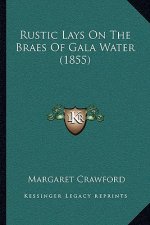 Rustic Lays On The Braes Of Gala Water (1855)