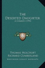 The Deserted Daughter: A Comedy (1795)