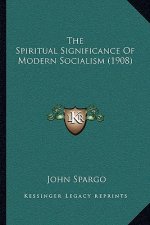 The Spiritual Significance Of Modern Socialism (1908)