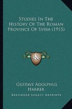 Studies In The History Of The Roman Province Of Syria (1915)