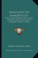 Thoughts On Immortality: With Some Remarks On Canon Farrar's Eternal Hope And Kindred Subjects (1883)