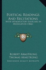 Poetical Readings And Recitations: With Introductory Exercises In Modulation (1866)