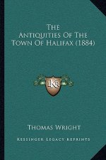 The Antiquities Of The Town Of Halifax (1884)