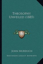 Theosophy Unveiled (1885)