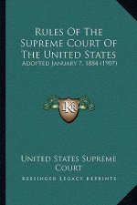 Rules Of The Supreme Court Of The United States: Adopted January 7, 1884 (1907)