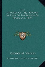 The Crusade Of 1383, Known As That Of The Bishop Of Norwich (1892)