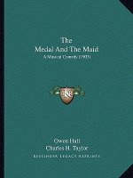 The Medal And The Maid: A Musical Comedy (1903)
