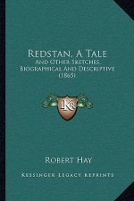 Redstan, A Tale: And Other Sketches, Biographical And Descriptive (1865)