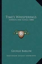 Time's Whisperings: Sonnets And Songs (1880)