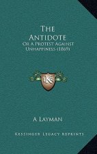 The Antidote: Or A Protest Against Unhappiness (1869)