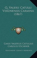 Q. Valerii Catulli Veronensis Carmina (1867)