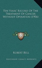 Ten Years' Record Of The Treatment Of Cancer Without Operation (1906)