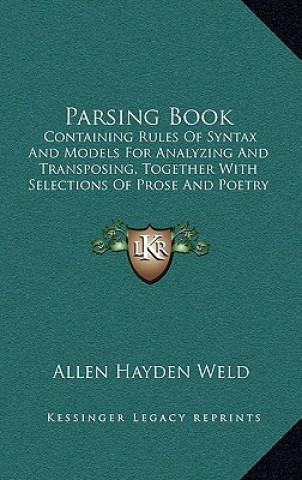 Parsing Book: Containing Rules Of Syntax And Models For Analyzing And Transposing, Together With Selections Of Prose And Poetry (185