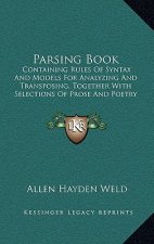 Parsing Book: Containing Rules Of Syntax And Models For Analyzing And Transposing, Together With Selections Of Prose And Poetry (185